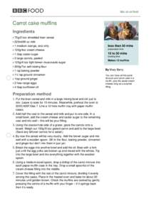 bbc.co.uk/food  Carrot cake muffins Ingredients 75g/2½oz shredded bran cereal 225ml/8fl oz milk