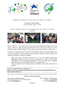 AER Equal Oppo rtunities Forum o n Roma inclu sion Strasbourg, Alsace Region, 21st April 2015, 16.30 – 18.30 How can Regions support true empowerment and equality for Roma people?