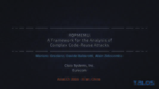 ROPMEMU: A Framework for the Analysis of Complex Code-Reuse Attacks Mariano	
  Graziano,	
  Davide	
  Balzarotti,	
  Alain	
  Zidouemba	
   Cisco	
  Systems,	
  Inc.	
  
