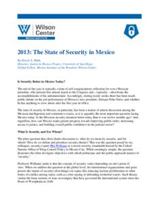 2013: The State of Security in Mexico By David A. Shirk Director, Justice in Mexico Project, University of San Diego Global Fellow, Mexico Institute of the Woodrow Wilson Center  Is Security Better in Mexico Today?