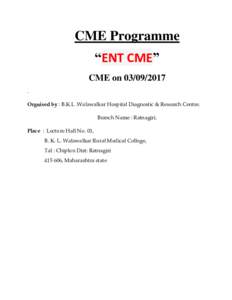 CME Programme “ENT CME” CME onOrgnised by : B.K.L .Walawalkar Hospital Diagnostic & Research Centre. Branch Name : Ratnagiri.