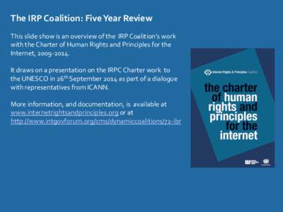 The	
  IRP	
  Coalition:	
  Five	
  Year	
  Review	
    	
   This	
  slide	
  show	
  is	
  an	
  overview	
  of	
  the	
  	
  IRP	
  Coalition’s	
  work	
   with	
  the	
  Charter	
  of	
  Human
