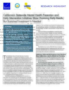 RESE ARCH HIGHLIGHT  California’s Statewide Mental Health Prevention and Early Intervention Initiatives Show Promising Early Results, But Sustained Investment Is Needed Key findings: