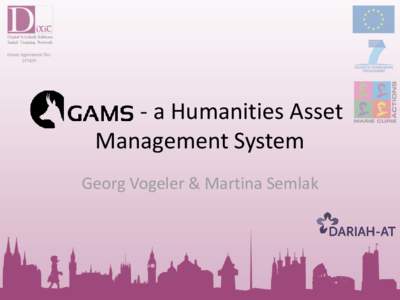 - a Humanities Asset Management System Georg Vogeler & Martina Semlak • Infrastructure to store and publish digital data from the humanities (e.g. digital scholarly editions):