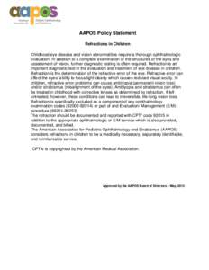 AAPOS Policy Statement Refractions in Children Childhood eye disease and vision abnormalities require a thorough ophthalmologic evaluation. In addition to a complete examination of the structures of the eyes and assessme