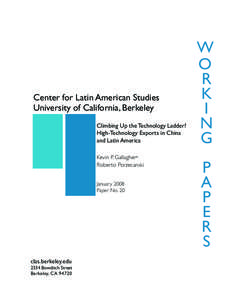 Center for Latin American Studies University of California, Berkeley Climbing Up the Technology Ladder? High-Technology Exports in China and Latin America Kevin P. Gallagher*