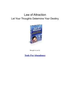 Law of Attraction Let Your Thoughts Determine Your Destiny Brought to you by  Tools For Abundance