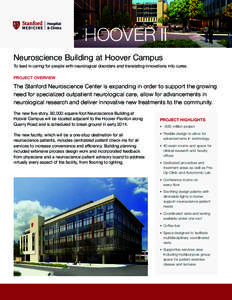 HOOVER II Neuroscience Building at Hoover Campus To lead in caring for people with neurological disorders and translating innovations into cures. PROJECT OVERVIEW  The Stanford Neuroscience Center is expanding in order t