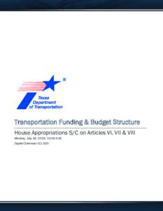 Transportation Funding & Budget Structure House Appropriations S/C on Articles VI, VII & VIII Monday, July 18, 2016, 10:00 A.M. Capitol Extension E1.030  INTRODUCTION