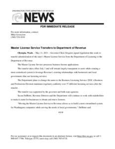 FOR IMMEDIATE RELEASE For more information, contact: Mike Gowrylow[removed]Master License Service Transfers to Department of Revenue