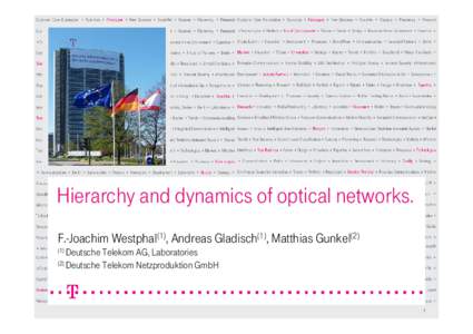Hierarchy and dynamics of optical networks. F.-Joachim Westphal(1), Andreas Gladisch(1), Matthias GunkelDeutsche Telekom AG, Laboratories (2) Deutsche Telekom Netzproduktion GmbH  1