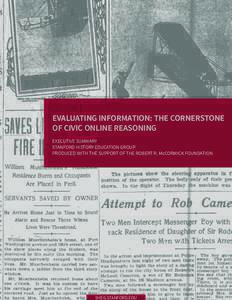 EVALUATING INFORMATION: THE CORNERSTONE OF CIVIC ONLINE REASONING EXECUTIVE SUMMARY STANFORD HISTORY EDUCATION GROUP PRODUCED WITH THE SUPPORT OF THE ROBERT R. McCORMICK FOUNDATION