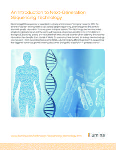 An Introduction to Next-Generation Sequencing Technology Deciphering DNA sequences is essential for virtually all branches of biological research. With the advent of capillary electrophoresis (CE)-based Sanger sequencing