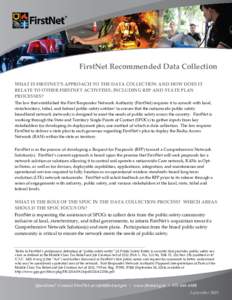 FirstNet Recommended Data Collection WHAT IS FIRSTNET’S APPROACH TO THE DATA COLLECTION AND HOW DOES IT RELATE TO OTHER FIRSTNET ACTIVITIES, INCLUDING RFP AND STATE PLAN PROCESSES? The law that established the First Re
