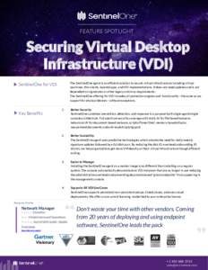FEATURE SPOTLIGHT  Securing Virtual Desktop Infrastructure (VDI) The SentinelOne agent is an efficient solution to secure virtual infrastructure including virtual machines, thin clients, layered apps, and VDI implementat
