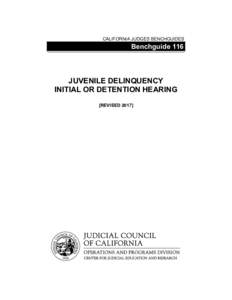 CALIFORNIA JUDGES BENCHGUIDES  Benchguide 116 JUVENILE DELINQUENCY INITIAL OR DETENTION HEARING
