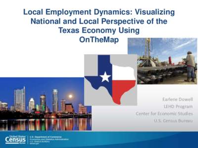 Local Employment Dynamics: Visualizing National and Local Perspective of the Texas Economy Using OnTheMap  Earlene Dowell
