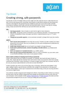 Tip Sheet  Creating strong, safe passwords Ensuring the security of multiple online accounts might seem like a big task, but it’s really important you don’t use the same password for everything. Data breaches of well