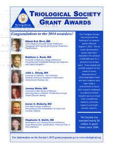 TRIOLOGICAL SOCIETY GRANT AWARDS Congratulations to the 2014 awardees! Simon R.A. Best, MD Johns Hopkins University School of Medicine Therapeutic DNA Vaccine for Recurrent Respiratory