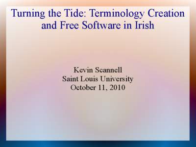 Turning the Tide: Terminology Creation and Free Software in Irish Kevin Scannell Saint Louis University October 11, 2010
