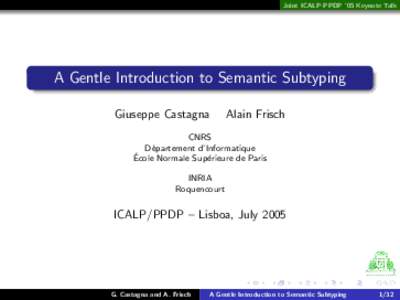 Joint ICALP-PPDP ’05 Keynote Talk  A Gentle Introduction to Semantic Subtyping Giuseppe Castagna  Alain Frisch
