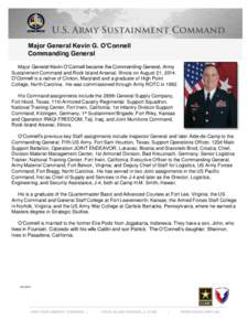 Major General Kevin G. O’Connell Commanding General Major General Kevin O’Connell became the Commanding General, Army Sustainment Command and Rock Island Arsenal, Illinois on August 21, 2014. O’Connell is a native 