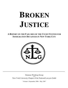 BROKEN JUSTICE A REPORT ON THE FAILURES OF THE COURT SYSTEM FOR IMMIGRATION DETAINEES IN NEW YORK CITY  Detainee Working Group