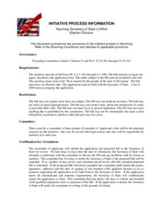 INITIATIVE PROCESS INFORMATION Wyoming Secretary of State’s Office Election Division This document summarizes key provisions of the initiative process in Wyoming. Refer to the Wyoming Constitution and statutes for appl