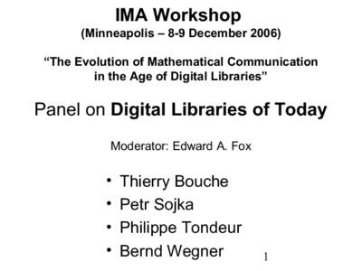IMA Workshop (Minneapolis – 8-9 December 2006) “The Evolution of Mathematical Communication in the Age of Digital Libraries”  Panel on Digital Libraries of Today