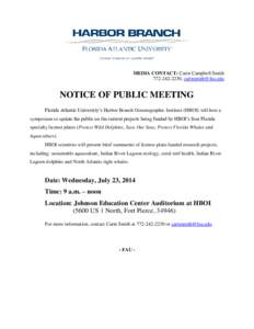 MEDIA CONTACT: Carin Campbell Smith,  NOTICE OF PUBLIC MEETING Florida Atlantic University’s Harbor Branch Oceanographic Institute (HBOI) will host a symposium to update the public on the