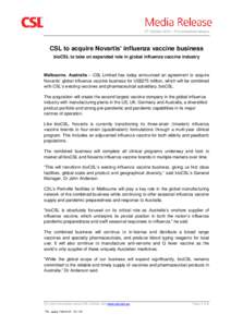27 October 2014 – For immediate release  CSL to acquire Novartis’ influenza vaccine business bioCSL to take on expanded role in global influenza vaccine industry  Melbourne, Australia – CSL Limited has today announ