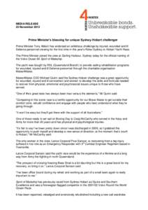 MEDIA RELEASE 23 November 2013 Prime Minister’s blessing for unique Sydney-Hobart challenger Prime Minister Tony Abbott has endorsed an ambitious challenge by injured, wounded and ill Defence personnel crewing for the 