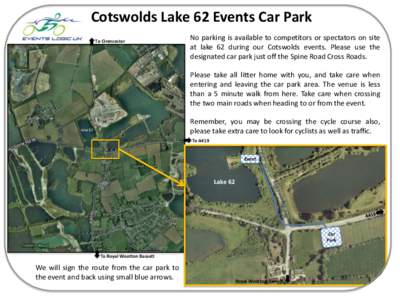 Cotswolds Lake 62 Events Car Park To Cirencester No parking is available to competitors or spectators on site at lake 62 during our Cotswolds events. Please use the designated car park just off the Spine Road Cross Roads