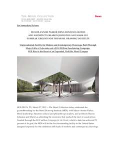 For Immediate Release MAYOR ANNISE PARKER JOINS MUSEUM LEADERS AND ARCHITECTS SHARON JOHNSTON AND MARK LEE TO BREAK GROUND FOR THE MENIL DRAWING INSTITUTE Unprecedented Facility for Modern and Contemporary Drawings, Buil