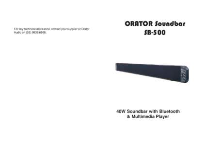 For any technical assistance, contact your supplier or Orator Audio onORATOR Soundbar SB-500