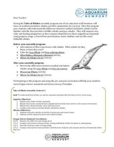 Dear Teacher: During the Tales of Whales assembly program one of our education staff members will focus on toothed and baleen whales and their adaptations for survival. After this program your students will understand th