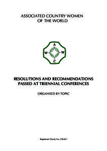 ASSOCIATED COUNTRY WOMEN OF THE WORLD RESOLUTIONS AND RECOMMENDATIONS PASSED AT TRIENNIAL CONFERENCEs ORGANISED BY TOPIC
