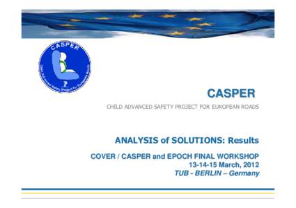 CASPER CHILD ADVANCED SAFETY PROJECT FOR EUROPEAN ROADS ANALYSIS of SOLUTIONS: Results COVER / CASPER and EPOCH FINAL WORKSHOPMarch, 2012