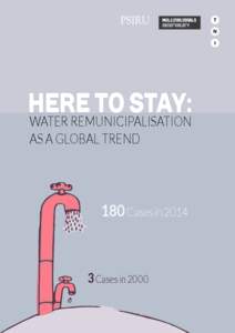 HERE TO STAY: WATER REMUNICIPALISATION AS A GLOBAL TREND 180 Cases in 2014