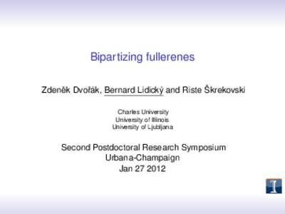 Bipartizing fullerenes ˇ Dvoˇrák, Bernard Lidický and Riste Škrekovski Zdenek Charles University University of Illinois University of Ljubljana