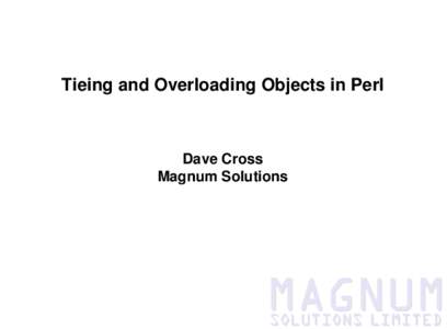 Tieing and Overloading Objects in Perl  Dave Cross Magnum Solutions  What We Will Cover