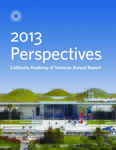 2013 Perspectives California Academy of Sciences Annual Report Welcome Letter Each of us encounters the natural world in different ways — through the