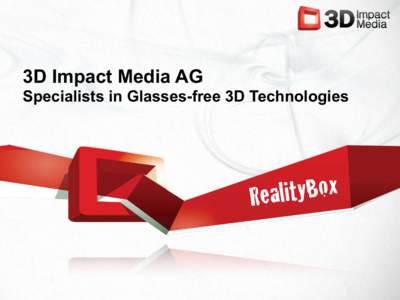 3D Impact Media AG Specialists in Glasses-free 3D Technologies x o B
