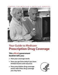 CENTERS FOR MEDICARE & MEDICAID SERVICES  Your Guide to Medicare Prescription Drug Coverage This official government
