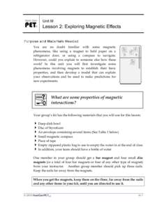 Unit M  Lesson 2: Exploring Magnetic Effects Purpose and Materials Needed You are no doubt familiar with some magnetic phenomena, like using a magnet to hold paper on a
