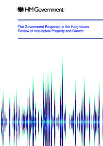 The Government Response to the hargreaves Review of Intellectual Property and Growth