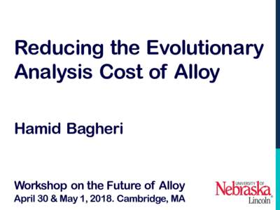Reducing the Evolutionary Analysis Cost of Alloy Hamid Bagheri Workshop on the Future of Alloy April 30 & May 1, 2018. Cambridge, MA