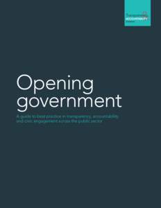 Opening government A guide to best practice in transparency, accountability and civic engagement across the public sector  The Transparency and Accountability Initiative is a donor collaborative that