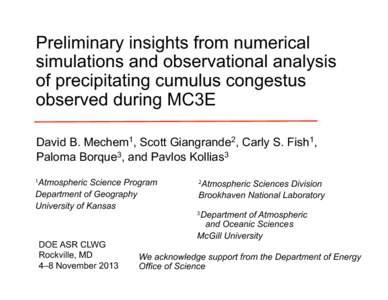 Preliminary insights from numerical simulations and observational analysis of precipitating cumulus congestus observed during MC3E David B. Mechem1, Scott Giangrande2, Carly S. Fish1, Paloma Borque3, and Pavlos Kollias3