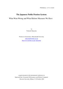 Preliminary, to be revised  The Japanese Public Pension System: What Went Wrong and What Reform Measures We Have  by